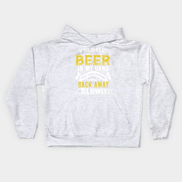 If you don't see beer in my hand- Just turn around and back away slowly Kids Hoodie by jonetressie